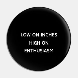 Low on inches, high on enthusiasm Pin