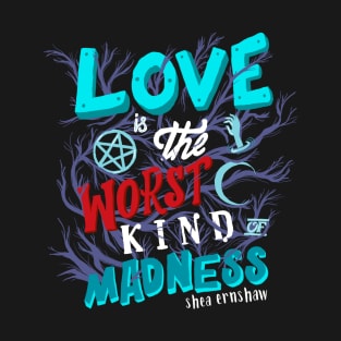 Love Is Madness T-Shirt