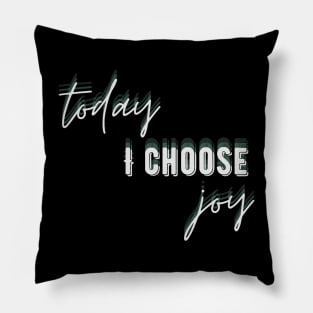 Today I Choose Joy Pillow