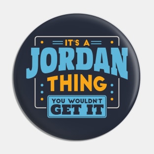 It's a Jordan Thing, You Wouldn't Get It // Jordan Family Last Name Pin