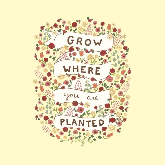 Grow where you are planted by EpoqueGraphics