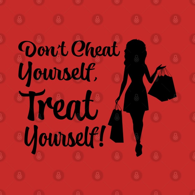 Don''t Cheat Yourself, Treat Yourself! by AM_TeeDesigns