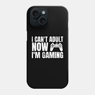 I Can’t Adult Now I’m Gaming Phone Case