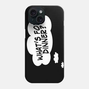 What's For Dinner? Phone Case