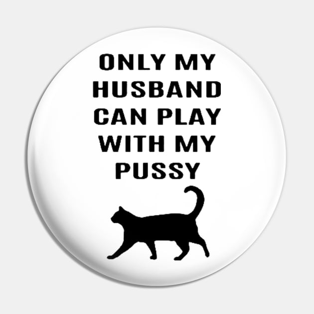 Only My Husband Can Play With My Pussy Ony My Husband Can Play With My Pussy Pin Teepublic 3978