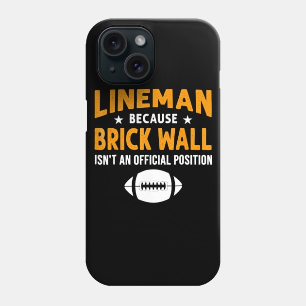 Lineman Because Brick Wall Isnt An Official Position Phone Case by mlleradrian