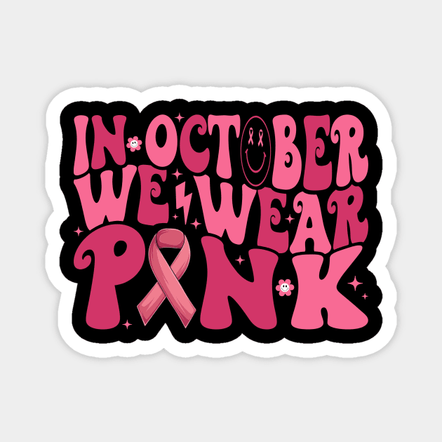 In October We Wear Pink Groovy Breast Cancer Awareness Magnet by Magazine