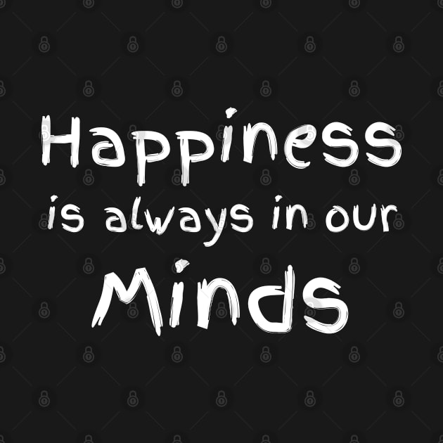 Happiness is Always in our Minds by CasualTeesOfFashion