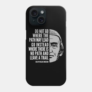 Ralph Waldo Emerson Inspirational Quote: Do Not Go Where the Path May Lead Phone Case