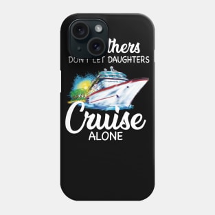 Mothers Don't Let Daughters Cruise Alone Phone Case