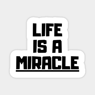 Life is a miracle Magnet