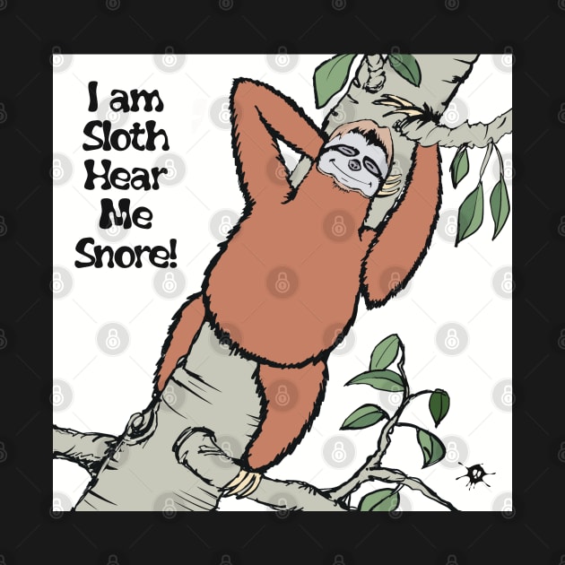 I am Sloth Hear Me Snore-animals funny by SpookySkulls