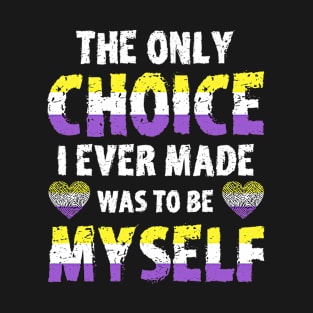 The Only Choice I Ever Made Was To Be Myself Genderqueer Pride T-Shirt