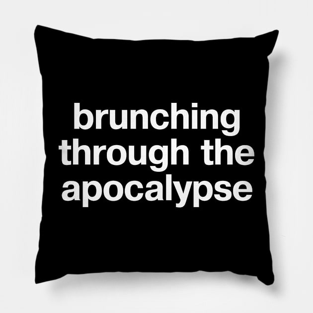 "brunching through the apocalypse" in plain white letters - just live in denial Pillow by TheBestWords