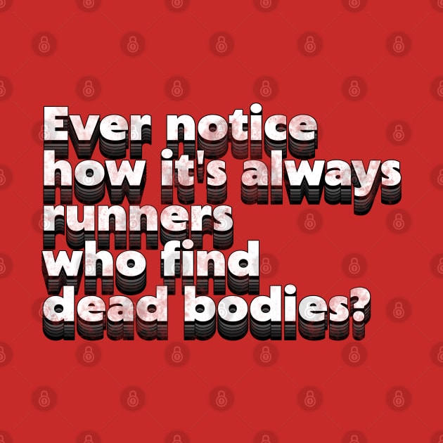 Runners Find Dead Bodies ))(( Running Quote Typography by darklordpug