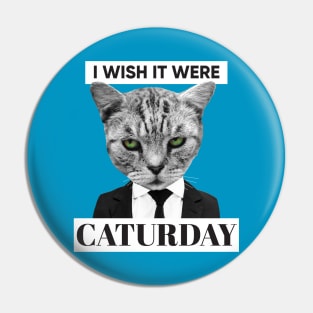 I Wish It Were Caturday Pin