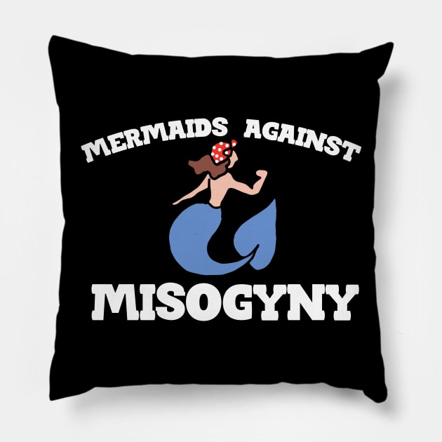 Mermaids against misogyny Pillow by bubbsnugg