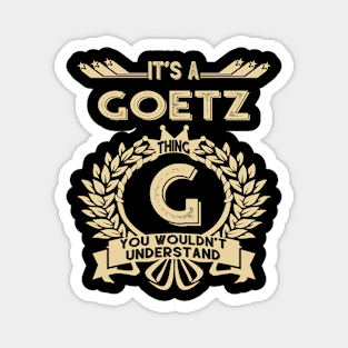 Goetz Name Shirt - It Is A Goetz Thing You Wouldn't Understand Magnet