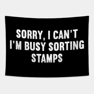 Sorry, I Can't. I'm Busy Sorting Stamps Tapestry