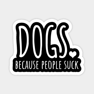 Dogs Because People Suck Magnet