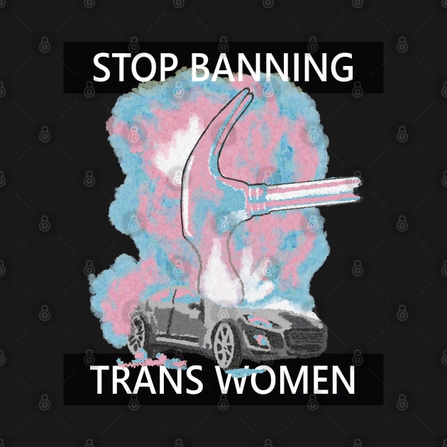 Stop Banning Trans Women by TrustyTransgender