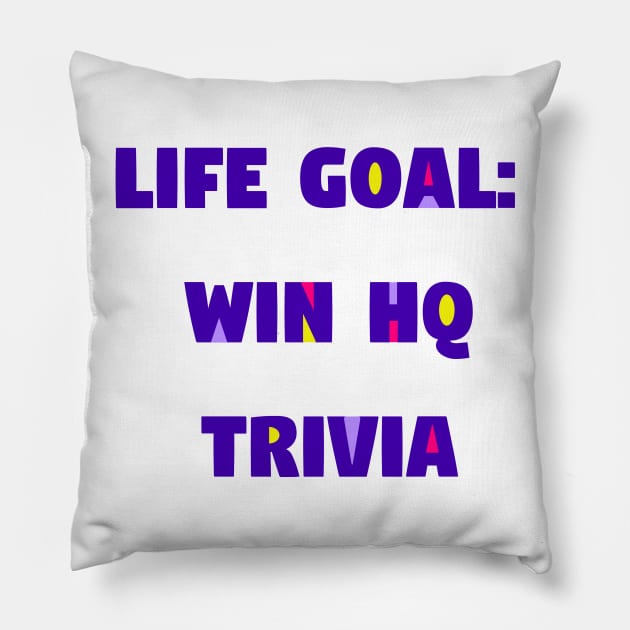 Life Goal: Win HQ Trivia Pillow by imaginationcat