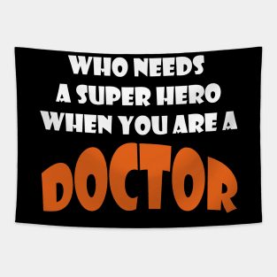 Who needs a super hero when you are a Doctor T-shirts 2022 Tapestry