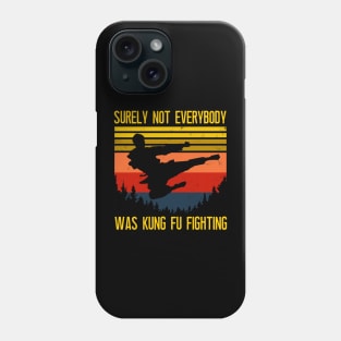 Surely Not Everybody Was Kung Fu Fighting Phone Case