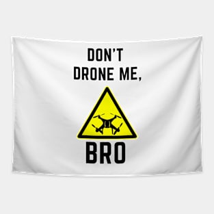 Don't drone me bro Tapestry