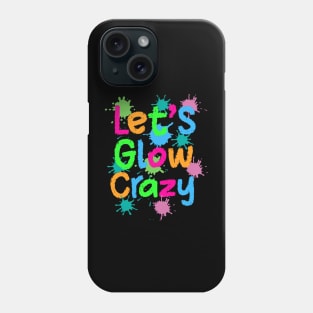 Let Glow Crazy Colorful Quote Colorful Tie Dye squad team Phone Case