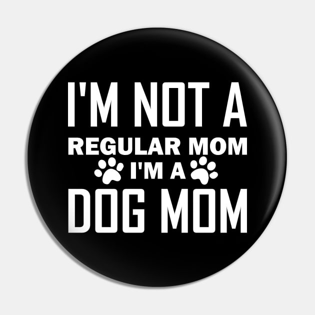 I'm Not A Regular Mom I'm A Dog Mom Pin by teestaan