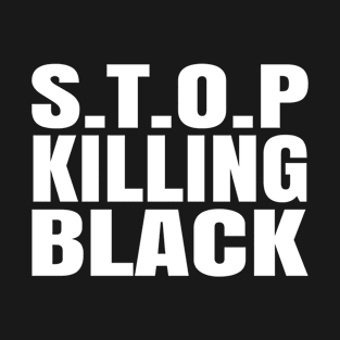 Stop Killing Black T-Shirt