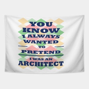 You know I Always Wanted to Pretend i was an Architect t shirt funny shirt for Mans women's special for University Tapestry