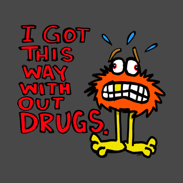 i got this way with out drugs by wolfmanjaq