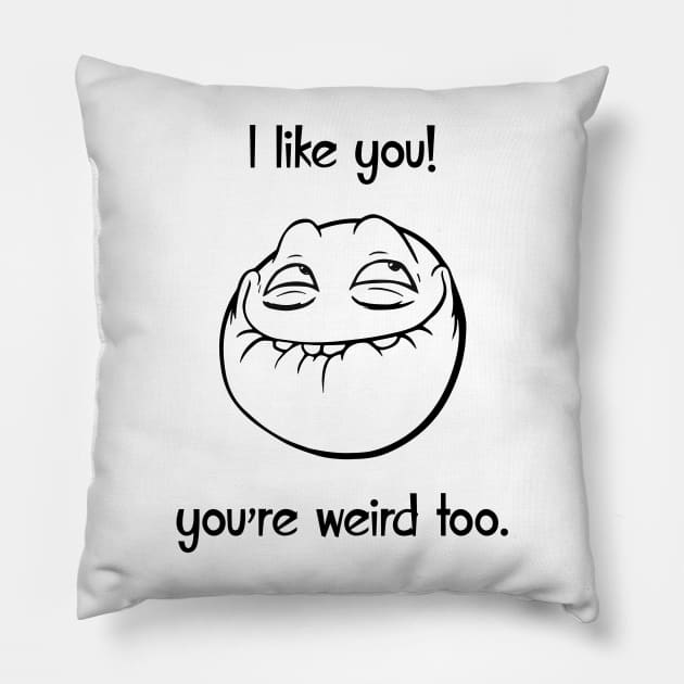 I like you, you are weird too Pillow by alltheprints