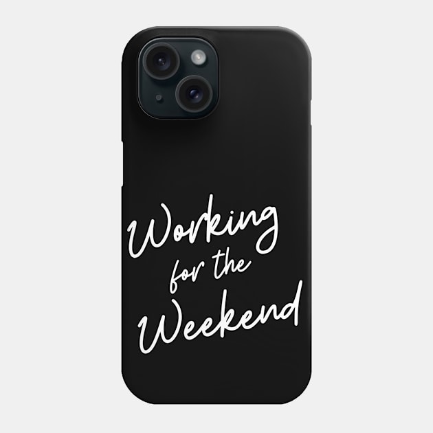 Working For The Weekend Phone Case by SavvyDiva