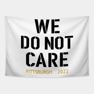 Pittsburgh Steelers Football Fans, WE DO NOT CARE Tapestry