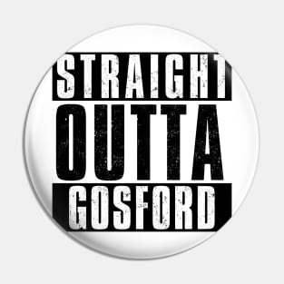 STRAIGHT OUTTA GOSFORD Pin