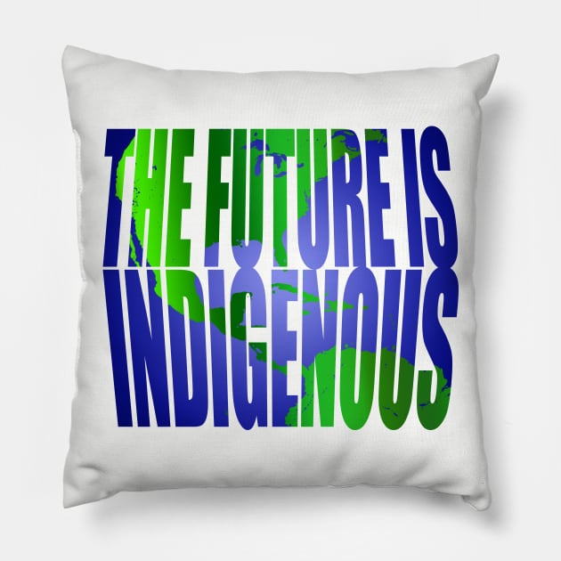 The Future Is Indigenous Pillow by YouAreHere
