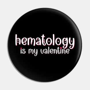 Hematology is my Valentine Pin