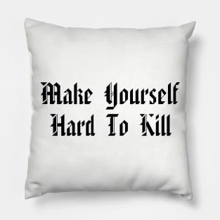 Make Yourself Hard To Kill Pillow