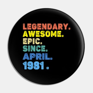 Legendary Awesome Epic Since April 1981 Pin