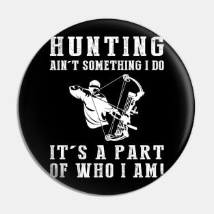 Born to Hunt - Hunting Ain't Something I Do, It's Who I Am! Funny Hunting Tee Pin