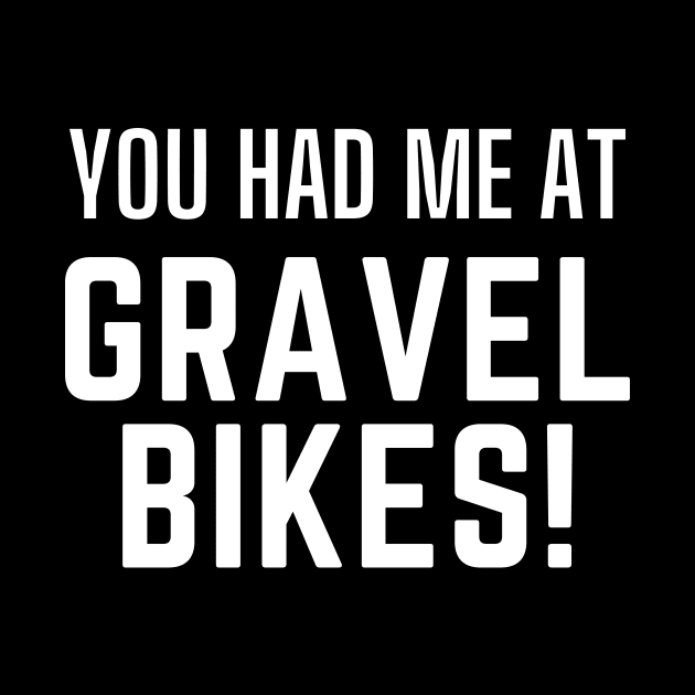 You Had Me At Gravel Bikes Shirt, Gravel Life, Ride Gravel Shirt, Gravel Shirt, Gravel Bikes, Gravel Roads Shirt, Gravel Riding, Graveleur, Gravelista, Gravel Gangsta, Gravel Party by CyclingTees