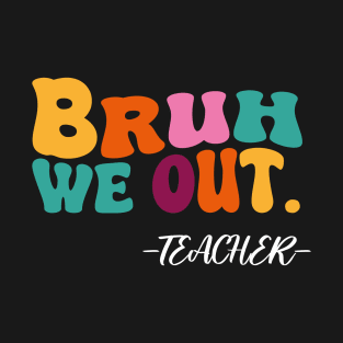 bruh we out T-Shirt