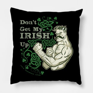 Don't Get My Irish Up! Pillow