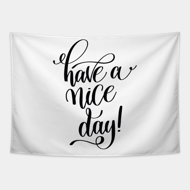 Have A Nice Day Inspirational Quotes Tapestry by ProjectX23Red