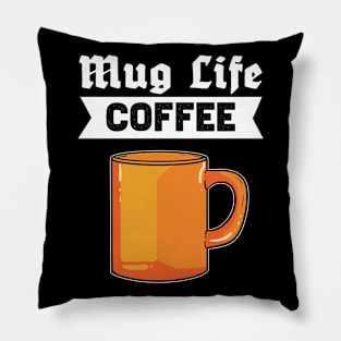 Mug Life Coffee - For Coffee Addicts Pillow