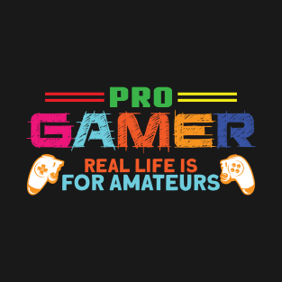 Pro Gamer Real Life Is For Amateurs Gaming T-Shirt