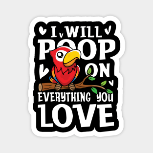 I Will Poop on Everything You Love Parrot Magnet